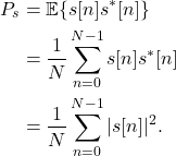 \begin{equation*}\begin{split}P_{s} & = \mathbb{E} \{ s[n] s^*[n] \} \\& = \frac{1}{N} \sum_{n=0}^{N-1} s[n] s^*[n]  \\& = \frac{1}{N} \sum_{n=0}^{N-1} |s[n]|^2.\end{split}\end{equation*}