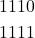 \begin{equation*}\begin{split}1110\\1111\end{split}\end{equation*}